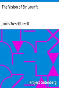 Cover of The Vision of Sir Launfal And Other Poems by James Russell Lowell; With a Biographical Sketch and Notes, a Portrait and Other Illustrations — Inside the Classic