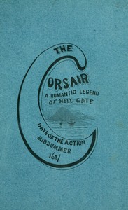 Cover of The corsair; a romantic legend of Hell Gate illustrating the beauty of innocence. Date of the action: Midsummer, 1627 — Themes and Context