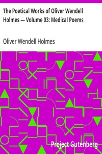 Cover of The Poetical Works of Oliver Wendell Holmes — Volume 03: Medical Poems — Reading Companion