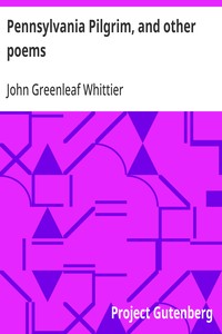 Cover of Pennsylvania Pilgrim, and other poems Part 6 From Volume I of The Works of John Greenleaf Whittier — Themes and Context