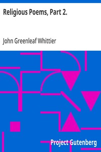 Cover of Religious Poems, Part 2. Part 6 From Volume II of The Works of John Greenleaf Whittier — Key Ideas to Explore