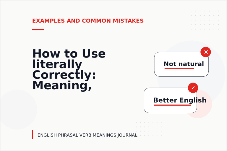 How to Use literally Correctly: Meaning, Examples, and Mistakes How to Use literally Correctly: Meaning, Examples, and Mistakes