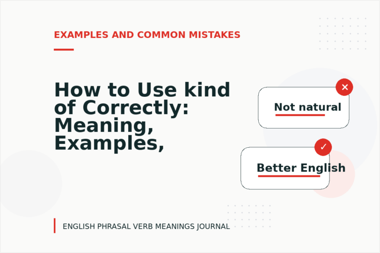 How to Use kind of Correctly: Meaning, Examples, and Mistakes How to Use kind of Correctly: Meaning, Examples, and Mistakes